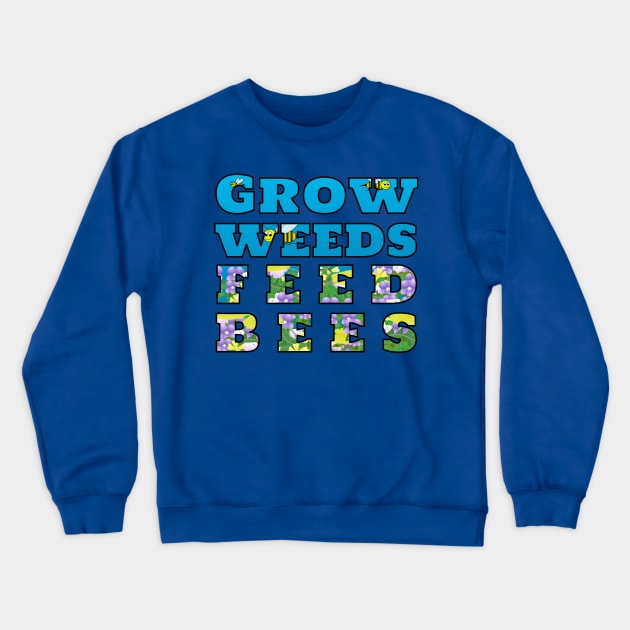 Grow Weeds Feed Bees Crewneck Sweatshirt by MadmanDesigns